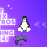 Best Linux Distros for Gaming 2024